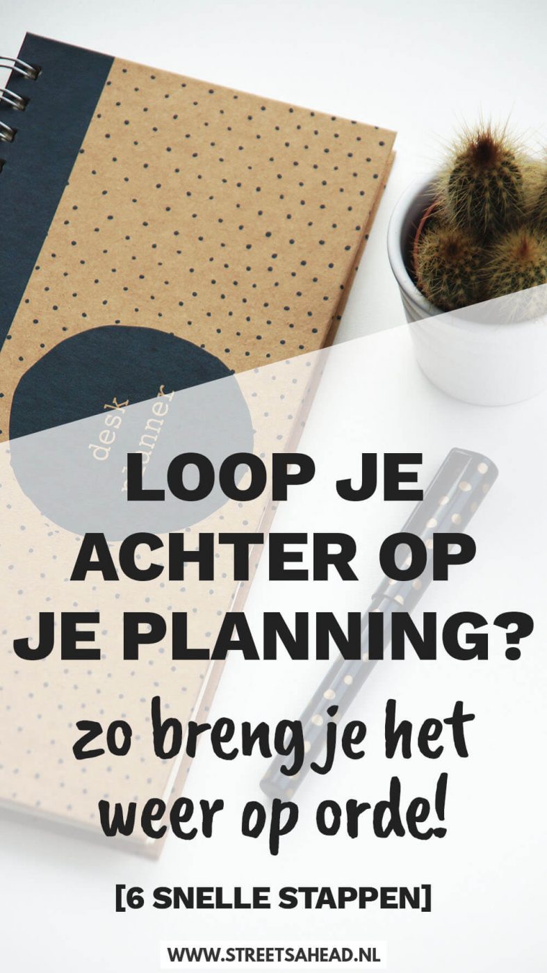 Loop je achter op je planning? Zo breng je het weer op orde [6 snelle stappen]