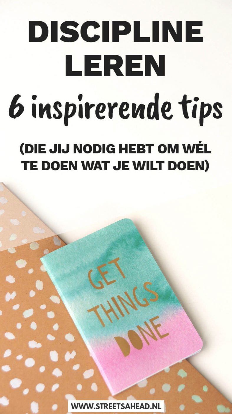 Discipline leren: 6 inspirerende tips (die jij nodig hebt om wél te doen wat je wilt doen)